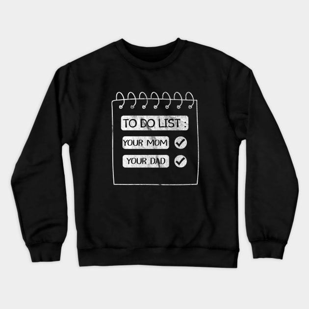 Funny To Do List Your Mom Dad Sarcasm Sarcastic Saying Men Women T-Shirt Crewneck Sweatshirt by For_Us